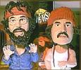 Cheech and Chong.